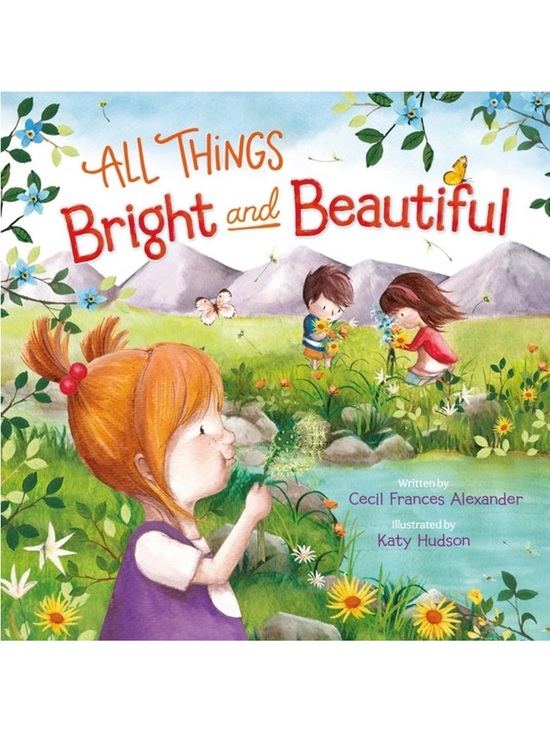 Worthy Publishing Other - All Things Bright and Beautiful by Cecil Frances Alexander